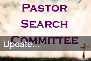 Pastoral Search Committee Progress