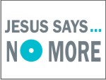 Jesus Says 'No More'