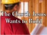The Church Jesus Wants To Build
